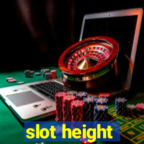 slot height