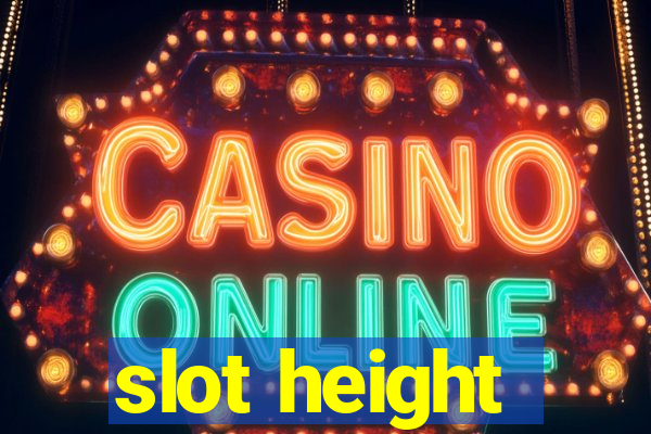 slot height