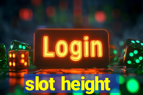 slot height