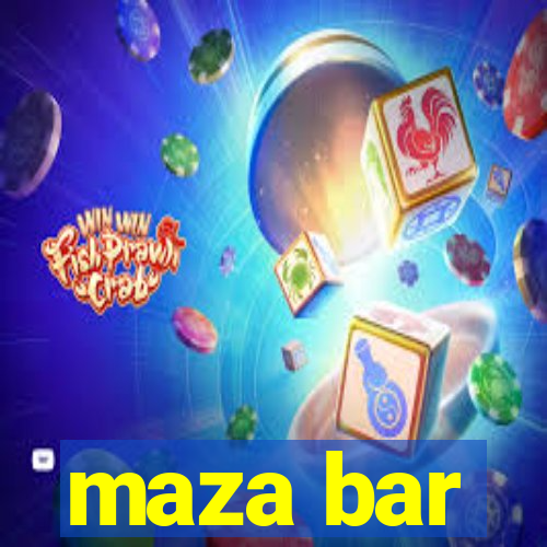 maza bar