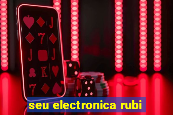 seu electronica rubi