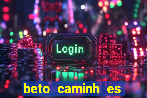 beto caminh es lajeado rs