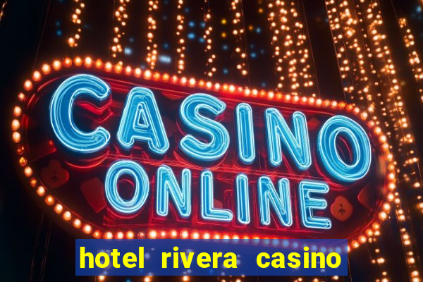 hotel rivera casino e resort