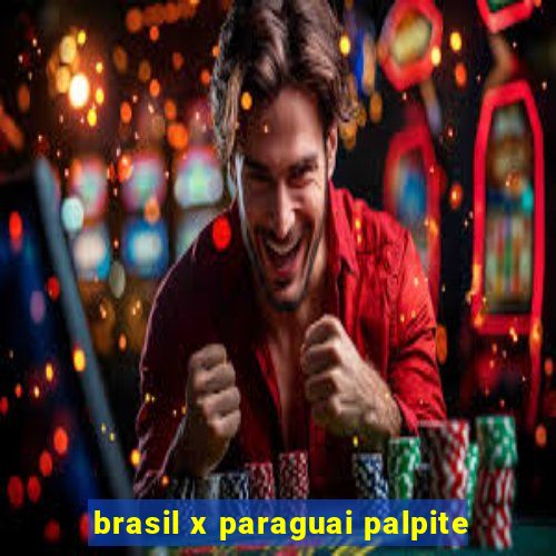 brasil x paraguai palpite