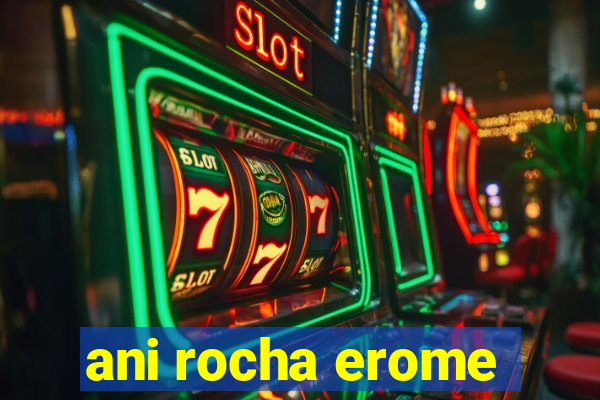 ani rocha erome