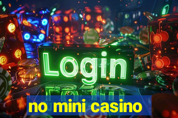 no mini casino