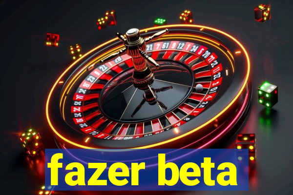 fazer beta