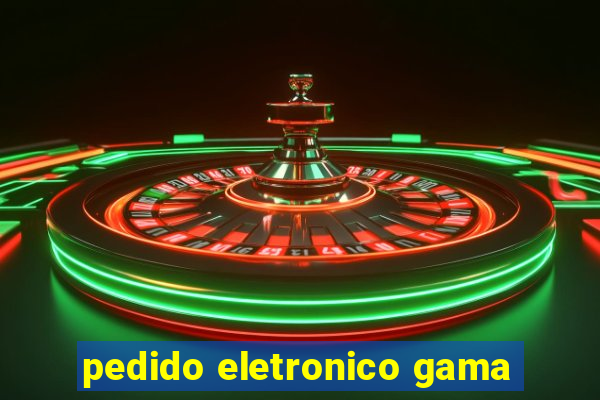 pedido eletronico gama