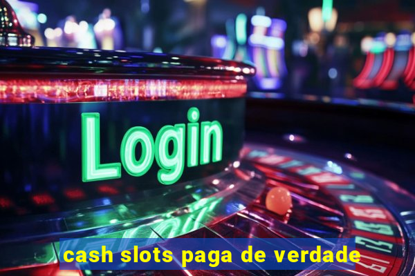 cash slots paga de verdade