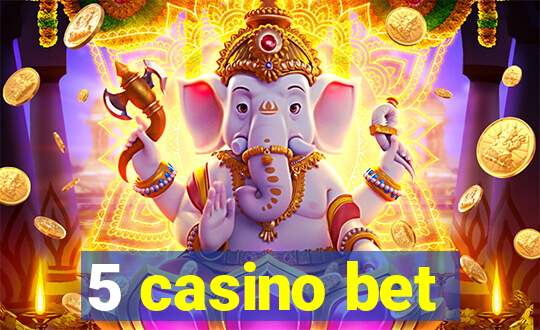 5 casino bet