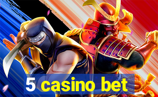 5 casino bet