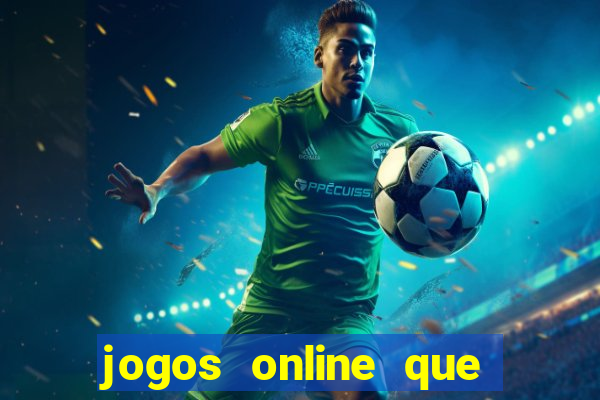 jogos online que dá dinheiro de verdade