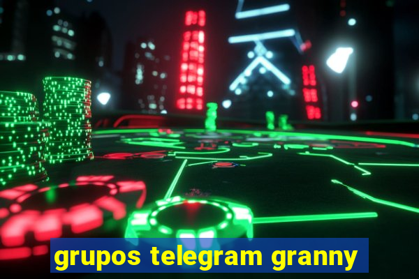 grupos telegram granny