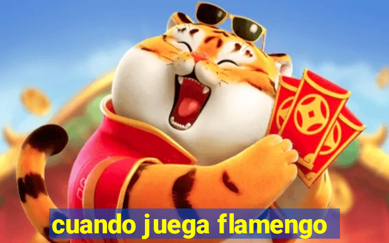 cuando juega flamengo