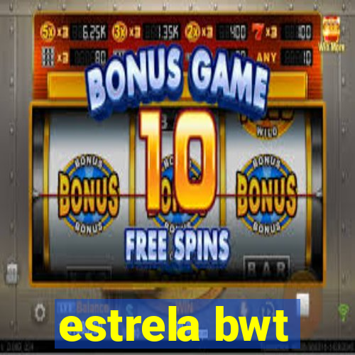 estrela bwt