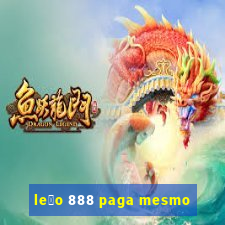 le茫o 888 paga mesmo