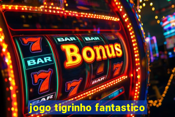 jogo tigrinho fantastico