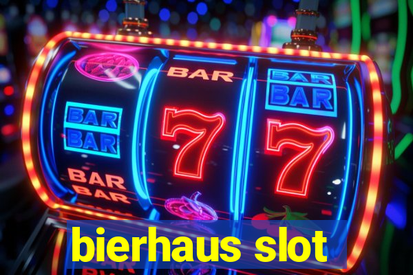 bierhaus slot