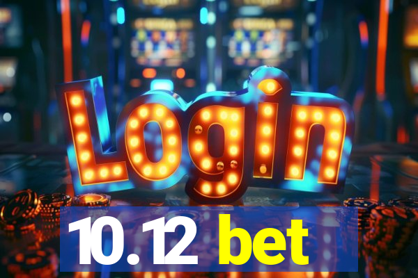 10.12 bet