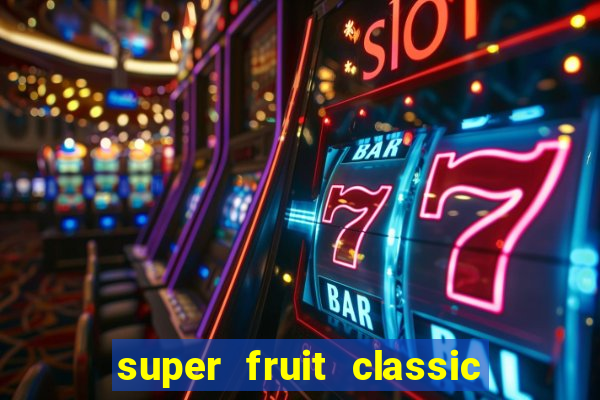 super fruit classic slot game