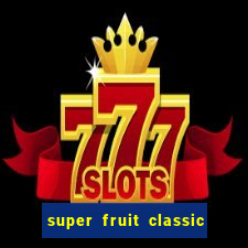 super fruit classic slot game