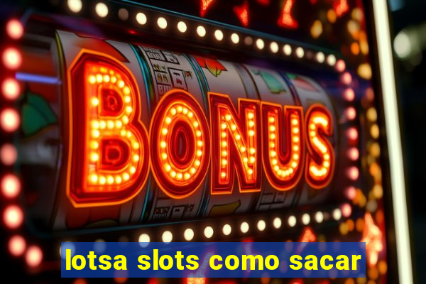 lotsa slots como sacar