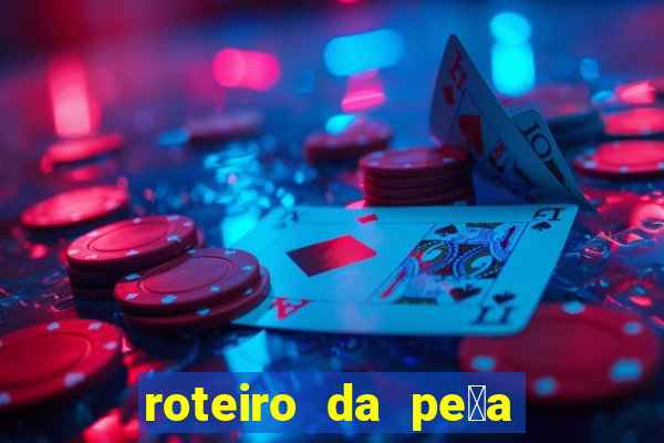 roteiro da pe莽a o guarani