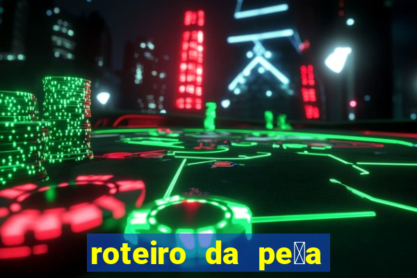 roteiro da pe莽a o guarani