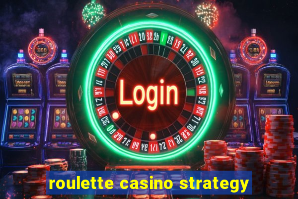 roulette casino strategy