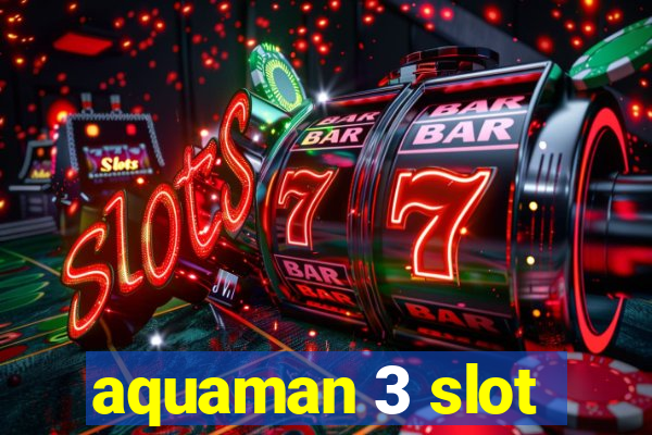 aquaman 3 slot