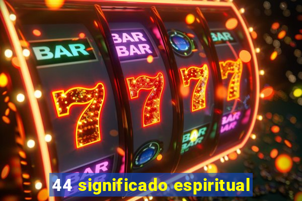 44 significado espiritual