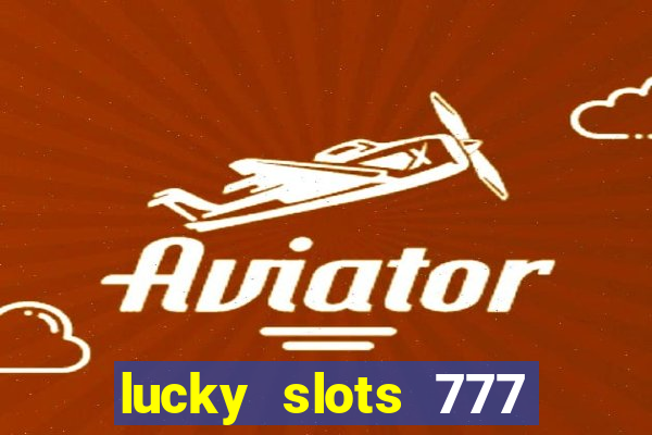 lucky slots 777 cassino online