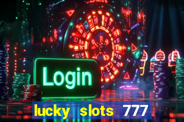 lucky slots 777 cassino online