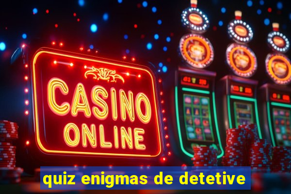 quiz enigmas de detetive