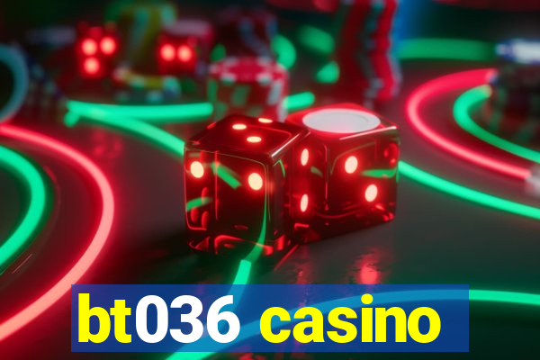 bt036 casino