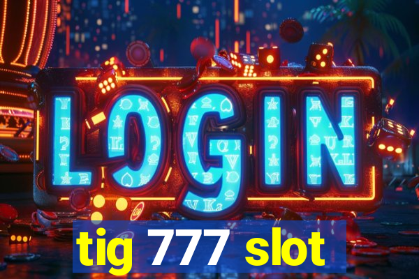 tig 777 slot