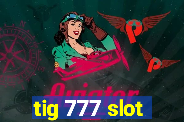 tig 777 slot