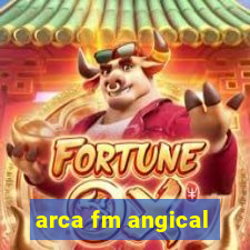 arca fm angical