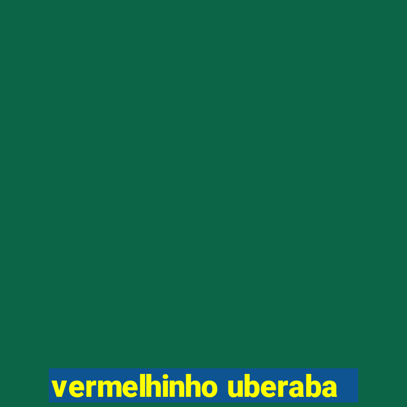 vermelhinho uberaba