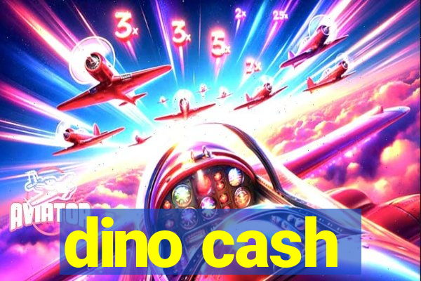 dino cash