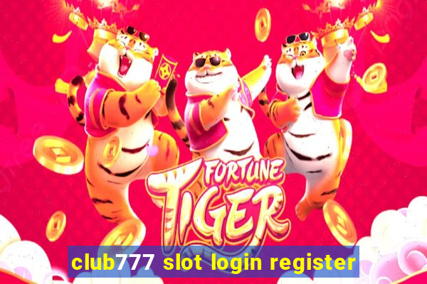 club777 slot login register