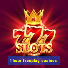 1 hour freeplay casinos