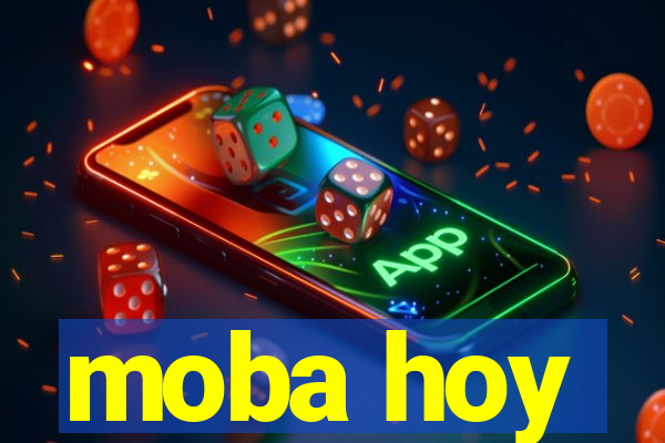 moba hoy