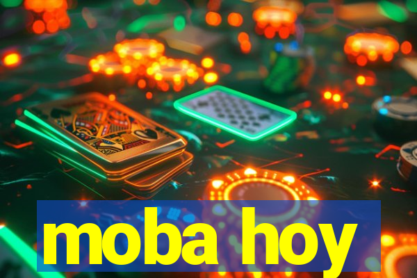 moba hoy