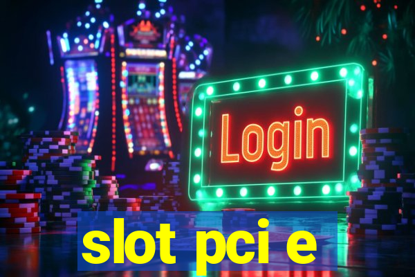 slot pci e