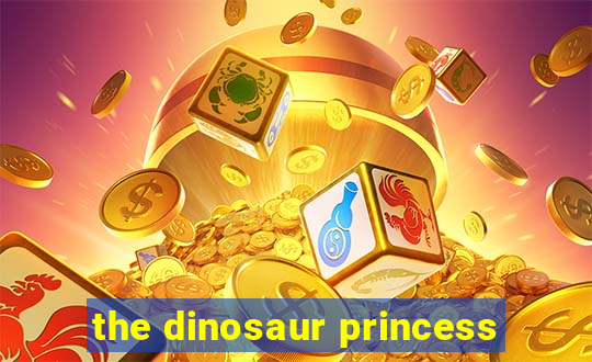 the dinosaur princess