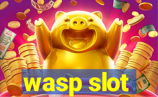 wasp slot