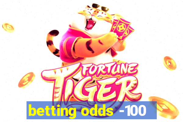 betting odds -100