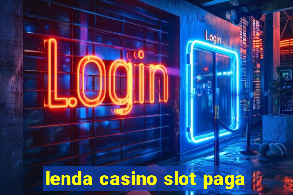 lenda casino slot paga