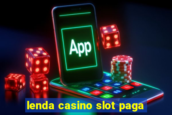 lenda casino slot paga